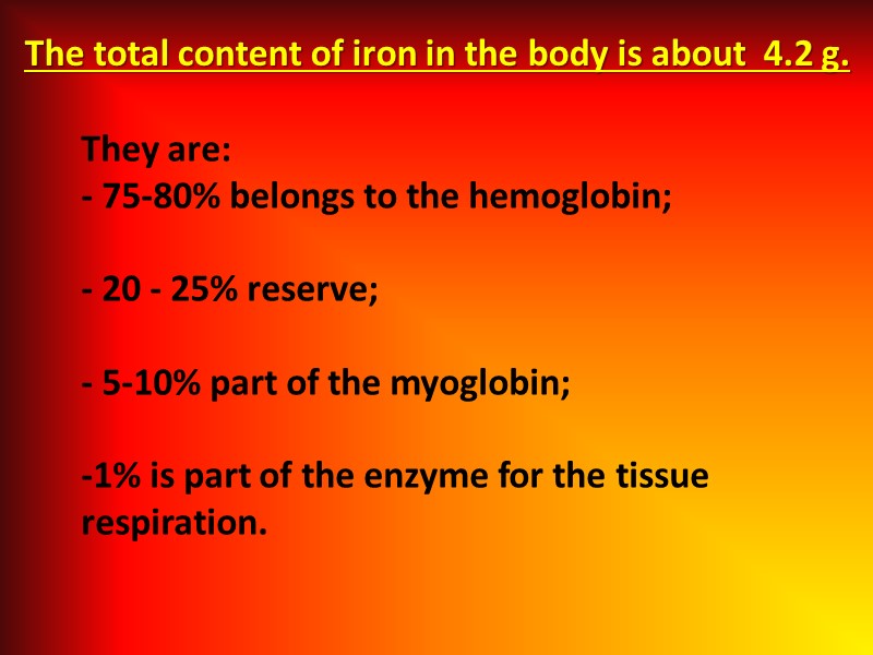 They are: - 75-80% belongs to the hemoglobin;  - 20 - 25% reserve;